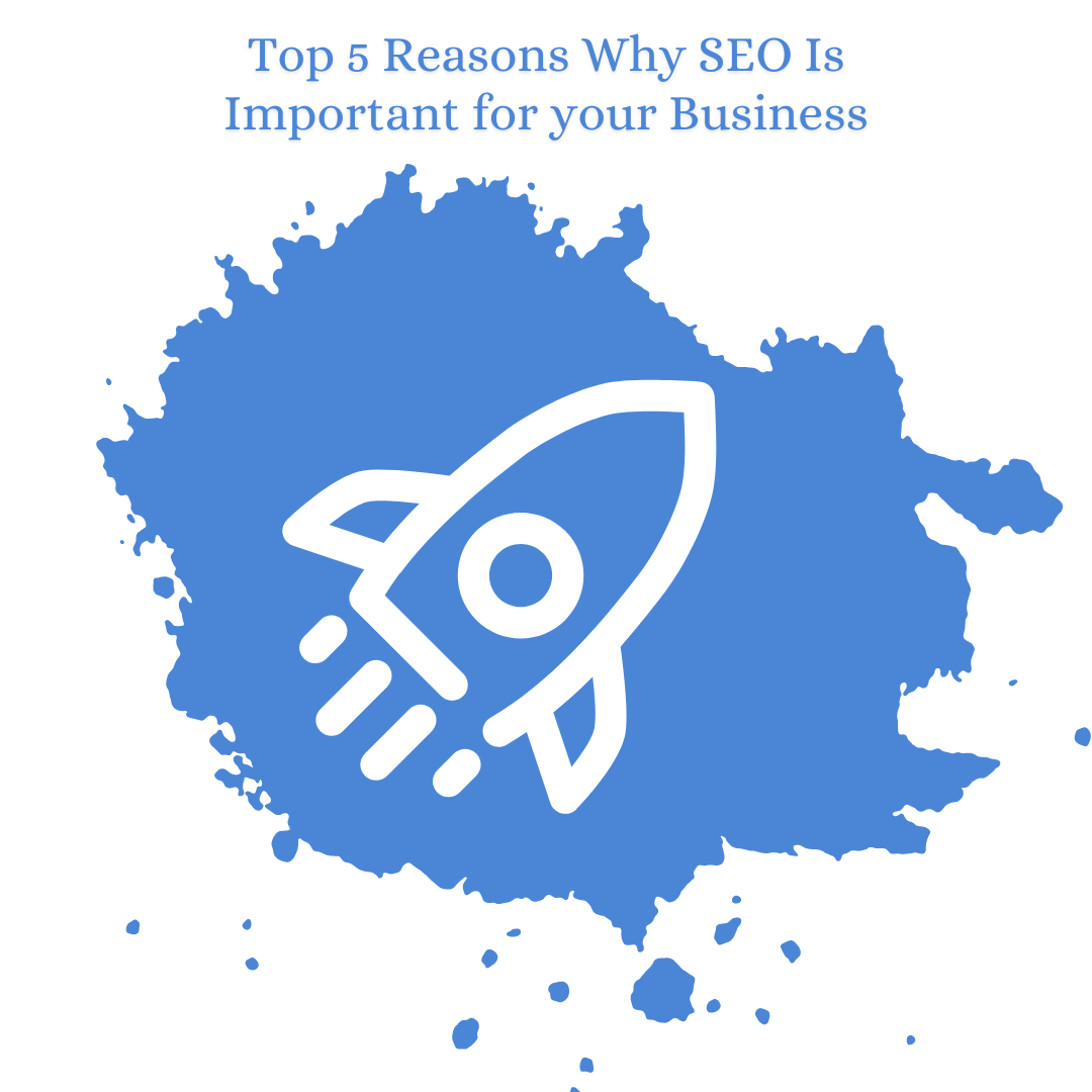 Top 5 Reasons Why SEO Is Important for your Business